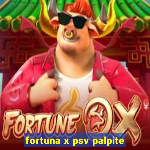 fortuna x psv palpite